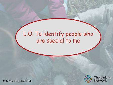 L.O. To identify people who are special to me