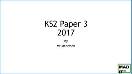 KS2 Paper 3 2017 By Mr Maddison.