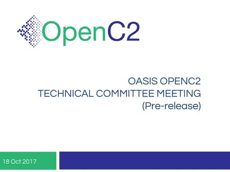 OASIS OPENC2 TECHNICAL COMMITTEE MEETING (Pre-release)