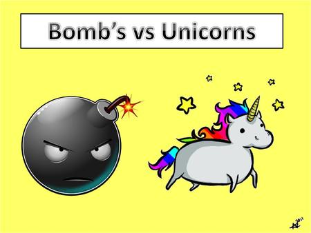 Bomb’s vs Unicorns.