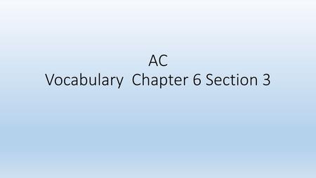 AC Vocabulary Chapter 6 Section 3