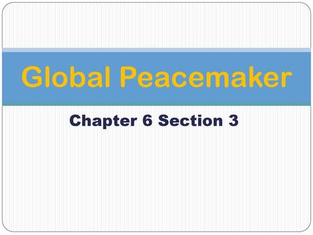 Global Peacemaker Chapter 6 Section 3.