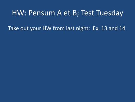 HW: Pensum A et B; Test Tuesday