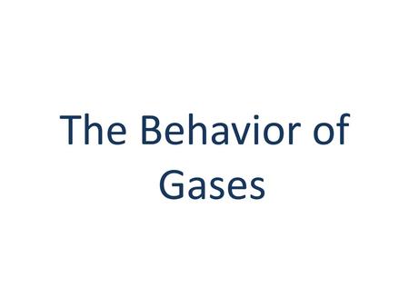 The Behavior of Gases.