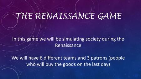 In this game we will be simulating society during the Renaissance