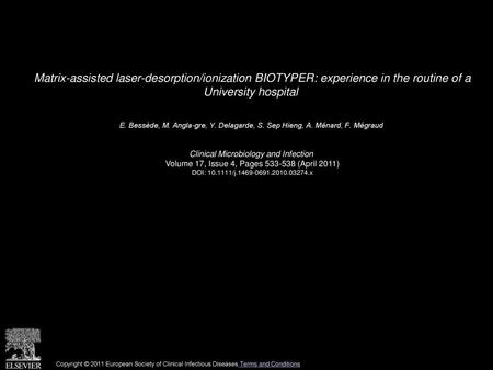 Matrix-assisted laser-desorption/ionization BIOTYPER: experience in the routine of a University hospital  E. Bessède, M. Angla-gre, Y. Delagarde, S. Sep.