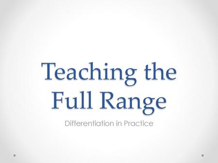 Teaching the Full Range