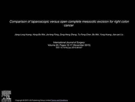 Comparison of laparoscopic versus open complete mesocolic excision for right colon cancer  Jiang-Long Huang, Hong-Bo Wei, Jia-feng Fang, Zong-Heng Zheng,