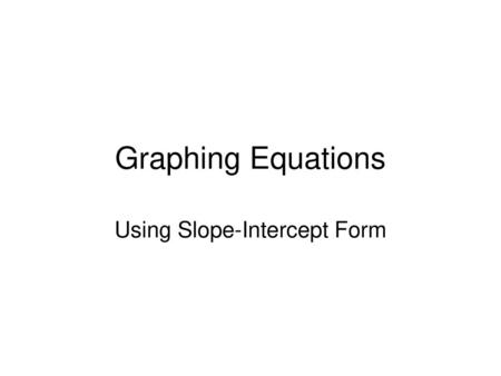 Using Slope-Intercept Form