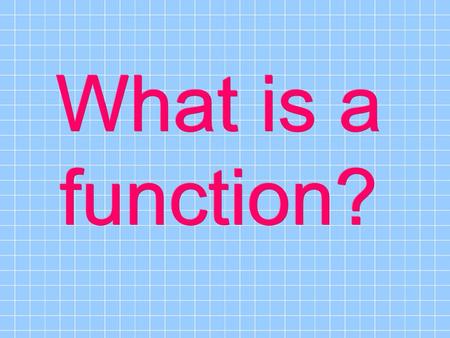 What is a function?.