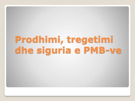 Prodhimi, tregetimi dhe siguria e PMB-ve