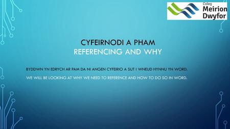 Cyfeirnodi a Pham Referencing and Why