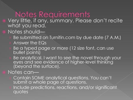 Notes Requirements Very little, if any, summary. Please don’t recite what you read. Notes should— Be submitted on Turnitin.com by due date (7 A.M.) Answer.