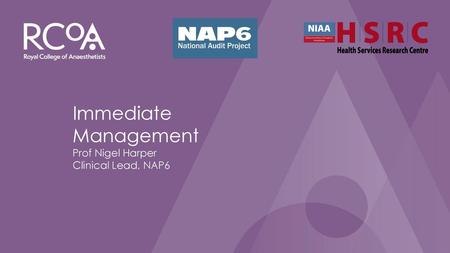 Immediate Management Prof Nigel Harper Clinical Lead, NAP6