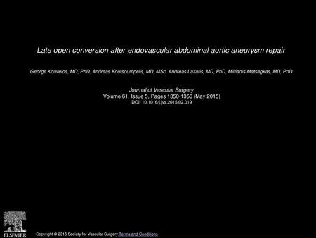 Late open conversion after endovascular abdominal aortic aneurysm repair  George Kouvelos, MD, PhD, Andreas Koutsoumpelis, MD, MSc, Andreas Lazaris, MD,