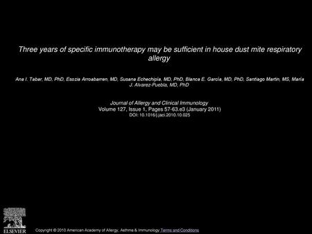 Three years of specific immunotherapy may be sufficient in house dust mite respiratory allergy  Ana I. Tabar, MD, PhD, Esozia Arroabarren, MD, Susana.