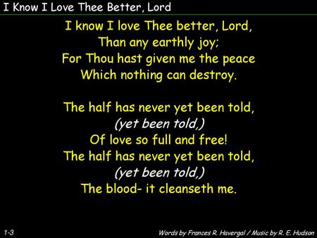 I know I love Thee better, Lord, Than any earthly joy;