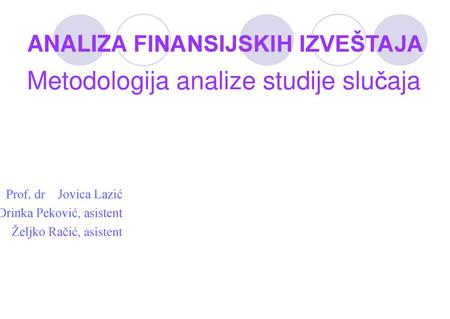 ANALIZA FINANSIJSKIH IZVEŠTAJA Metodologija analize studije slučaja