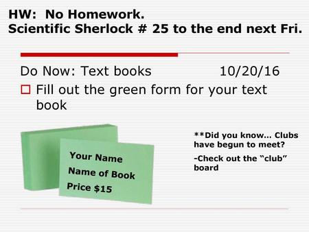 HW: No Homework. Scientific Sherlock # 25 to the end next Fri.