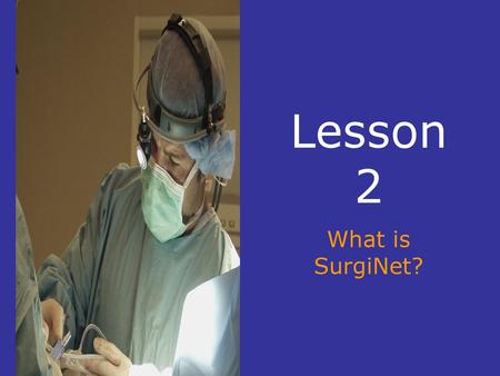 Lesson 2 What is SurgiNet?.