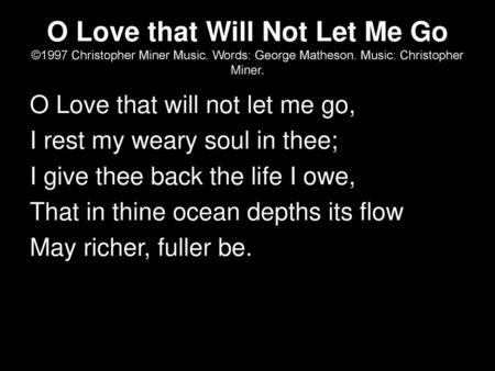 O Love that Will Not Let Me Go ©1997 Christopher Miner Music