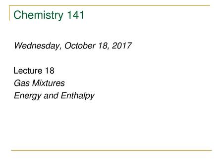 Chemistry 141 Wednesday, October 18, 2017 Lecture 18 Gas Mixtures