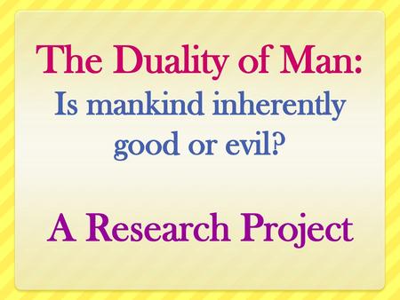 The Duality of Man: Is mankind inherently good or evil