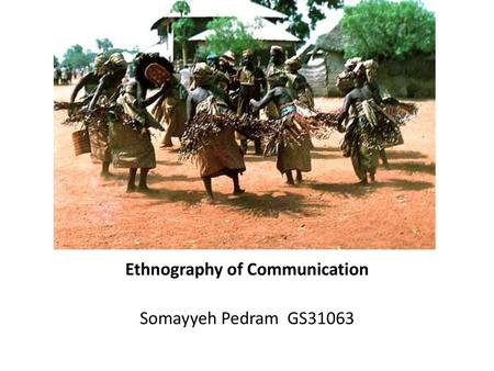 Ethnography of Communication Somayyeh Pedram GS31063