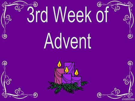 3rd Week of Advent Keep up until the Advent song is starting.