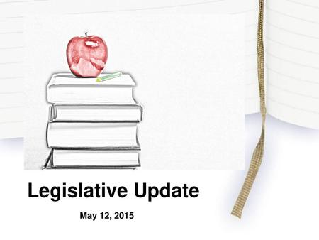 Legislative Update May 12, 2015.