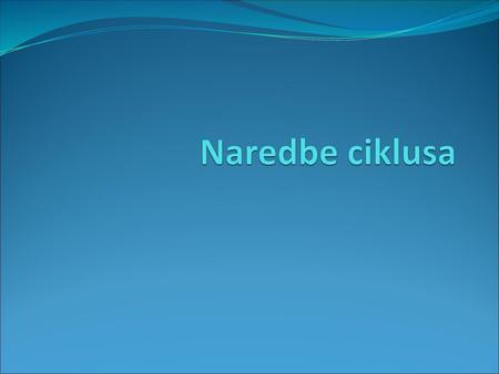 Naredbe ciklusa.