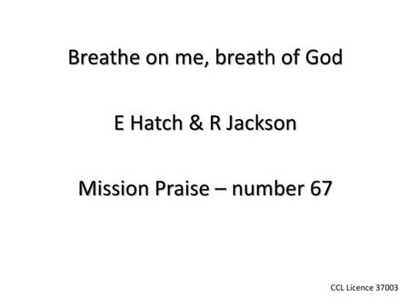 Breathe on me, breath of God E Hatch & R Jackson