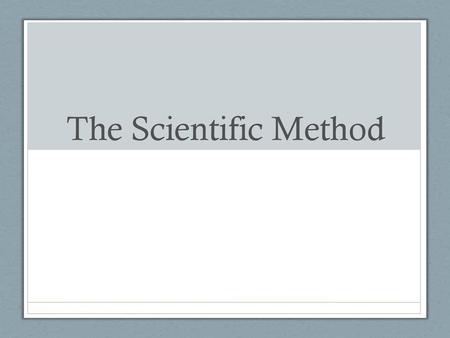 The Scientific Method.