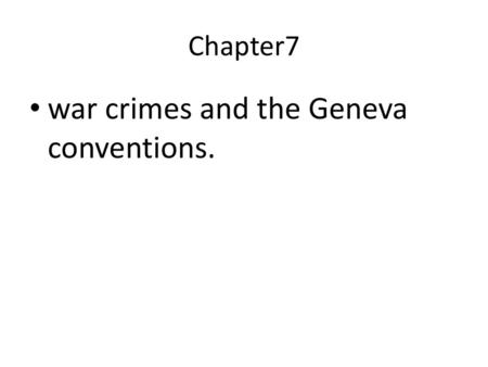 war crimes and the Geneva conventions.