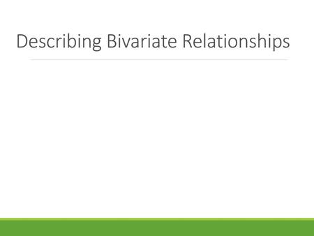 Describing Bivariate Relationships