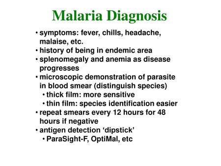 Malaria Diagnosis symptoms: fever, chills, headache, malaise, etc.