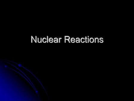 Nuclear Reactions.