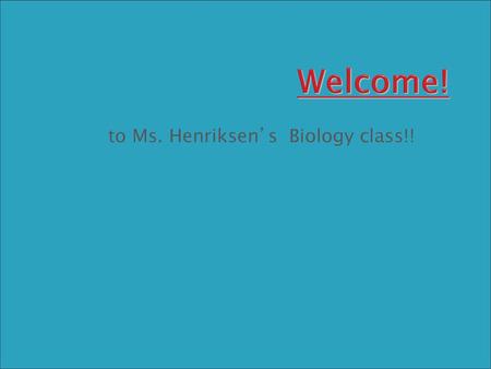 to Ms. Henriksen’s Biology class!!