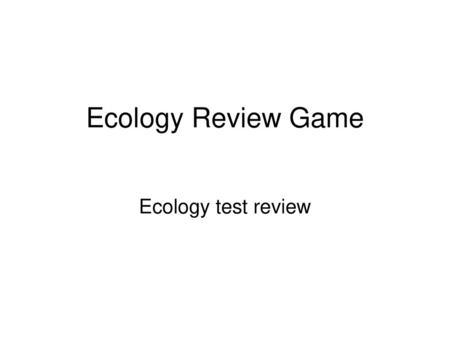 Ecology Review Game Ecology test review.