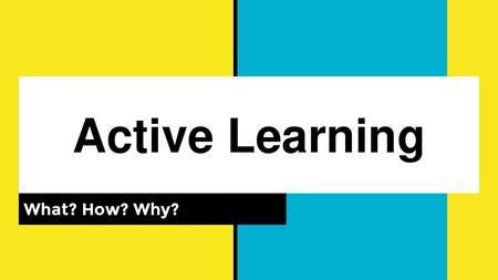 Active Learning What? How? Why? Thank everyone for coming today