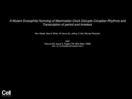 A Mutant Drosophila Homolog of Mammalian Clock Disrupts Circadian Rhythms and Transcription of period and timeless  Ravi Allada, Neal E White, W.Venus.