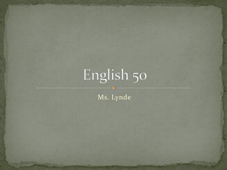 English 50 Ms. Lynde.