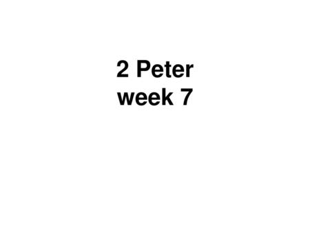 2 Peter week 7.