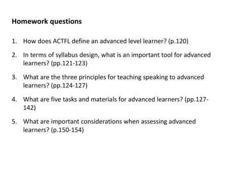 Homework questions How does ACTFL define an advanced level learner? (p.120) In terms of syllabus design, what is an important tool for advanced learners?