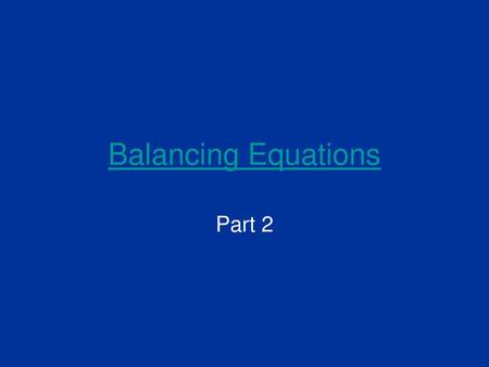 Balancing Equations Part 2.