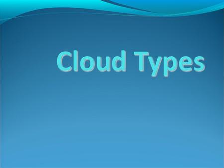 What are clouds? A cloud is made up of tiny water droplets and/or ice crystals.