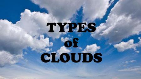 TYPES of CLOUDS.