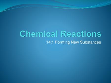 14:1 Forming New Substances