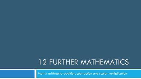 Matrix arithmetic: addition, subtraction and scalar multiplication