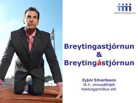 Breytingastjórnun & Breytingástjórnun Eyþór Eðvarðsson